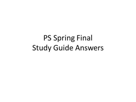 PS Spring Final Study Guide Answers