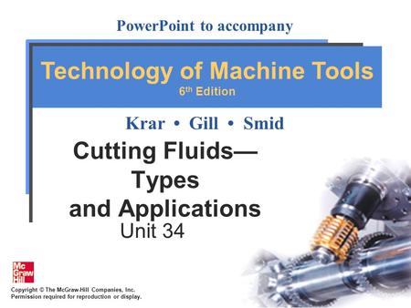 Copyright © The McGraw-Hill Companies, Inc. Permission required for reproduction or display. PowerPoint to accompany Krar Gill Smid Technology of Machine.