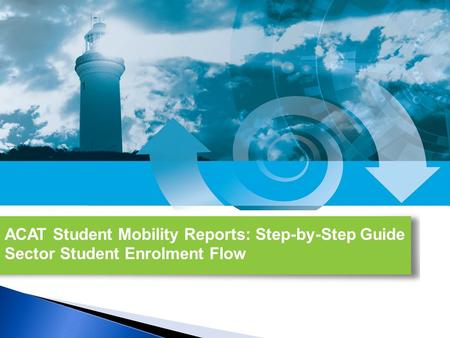 ACAT Student Mobility Reports: Step-by-Step Guide Sector Student Enrolment Flow.