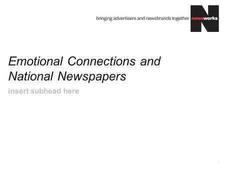 Emotional Connections and National Newspapers 1 insert subhead here.