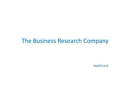 The Business Research Company Healthcare. Typical Healthcare Projects Copyright TBRC Business Research. All Rights Reserved. 2 Market Analysis Product.