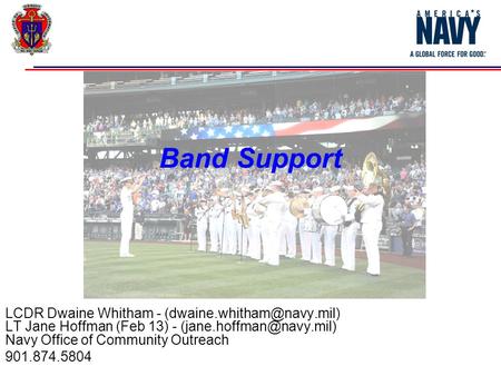 Band Support LCDR Dwaine Whitham - LT Jane Hoffman (Feb 13) - Navy Office of Community Outreach 901.874.5804.