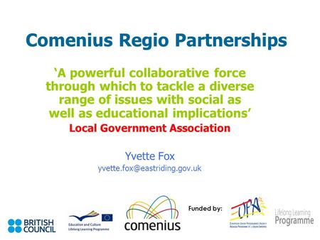 Comenius Regio Partnerships ‘A powerful collaborative force through which to tackle a diverse range of issues with social as well as educational implications’