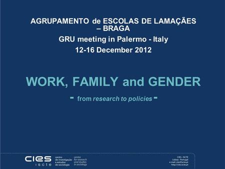 AGRUPAMENTO de ESCOLAS DE LAMAÇÃES – BRAGA GRU meeting in Palermo - Italy 12-16 December 2012 WORK, FAMILY and GENDER - from research to policies -