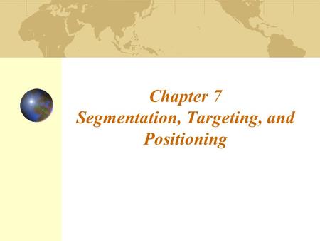 Chapter 7 Segmentation, Targeting, and Positioning