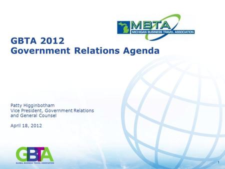 11 GBTA 2012 Government Relations Agenda Patty Higginbotham Vice President, Government Relations and General Counsel April 18, 2012.