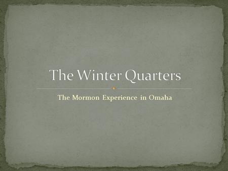 The Mormon Experience in Omaha. Mormons wanted to worship in peace U.S. Govt promised they could have a large piece of land west of the Wasatch Mts in.