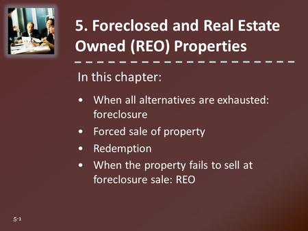 In this chapter: When all alternatives are exhausted: foreclosure Forced sale of property Redemption When the property fails to sell at foreclosure sale: