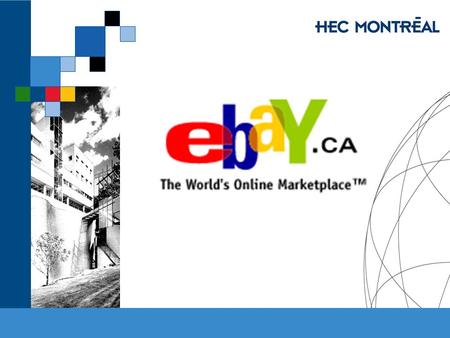 EBay. HEC MONTRÉAL – MBA 53-751-02 E-Commerce Jacques Robert & Jean Talbot, HEC Montréal The scope of eBay From December 31, 1998 to December 31, 2001,