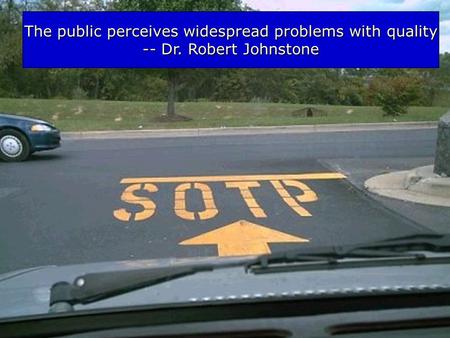 The public perceives widespread problems with quality -- Dr. Robert Johnstone.