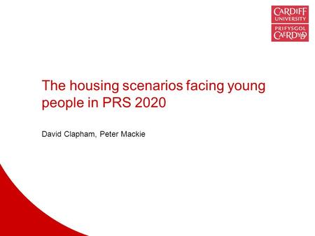 The housing scenarios facing young people in PRS 2020 David Clapham, Peter Mackie.