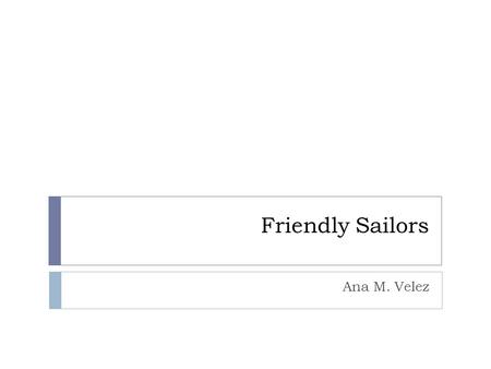 Friendly Sailors Ana M. Velez. Problem  The data about marine turtles nesting sites and migration paths is disperse and published in many different formats.