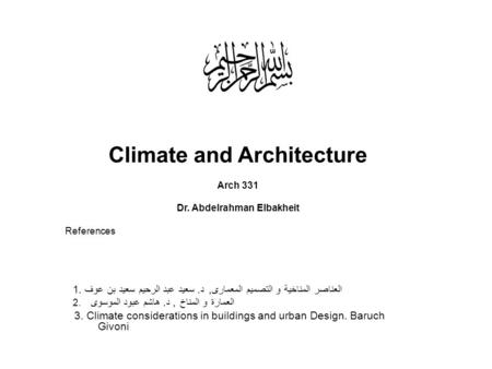 Climate and Architecture Dr. Abdelrahman Elbakheit