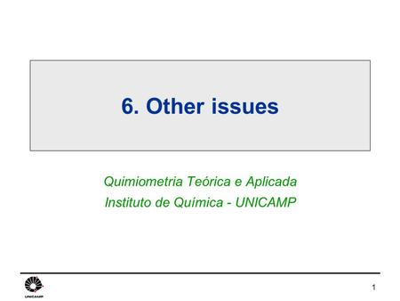 1 6. Other issues Quimiometria Teórica e Aplicada Instituto de Química - UNICAMP.