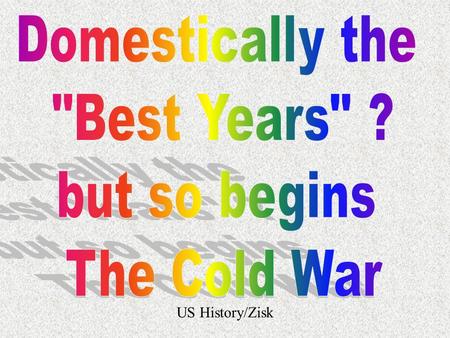 US History/Zisk The Beginning … Potsdam…Truman, Stalin, and Churchill 1.Agreed on war trials 2.Solidified 4 zones in Gmy. 3.Harry stared down Joe.