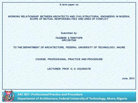 ARC 807: Professional Practice and Procedure Department of Architecture, Federal University of Technology, Akure, Nigeria ARC 807: Professional Practice.