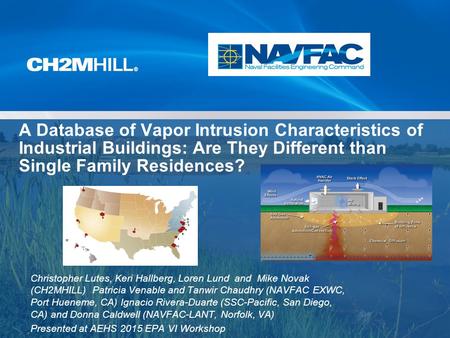 A Database of Vapor Intrusion Characteristics of Industrial Buildings: Are They Different than Single Family Residences? Christopher Lutes, Keri Hallberg,