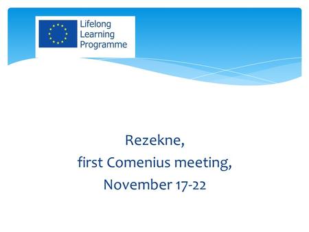 Rezekne, first Comenius meeting, November 17-22.