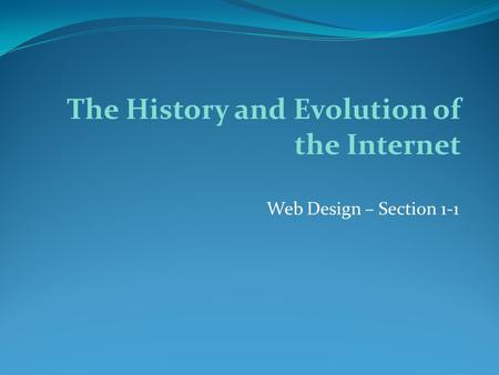 Web Design – Section 1-1 The History and Evolution of the Internet.