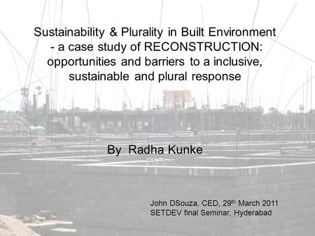 Sustainability & Plurality in Built Environment - a case study of RECONSTRUCTION: opportunities and barriers to a inclusive, sustainable and plural response.