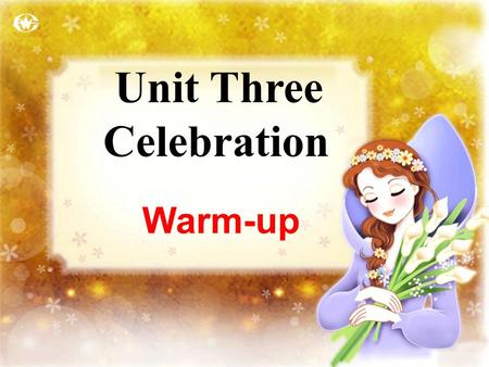 Warm-up Unit Three Celebration dragonn. 龙 graduationn. 毕业 scholarship n. 奖学金 * Halloweenn. 万圣节前夕 turkeyn. 火鸡 weddingn. 婚礼 merryadj. 高兴的，愉快的 the Dragon.