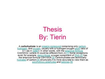 Thesis By: Tierin A carbohydrate is an organic compound comprising only carbon, hydrogen, and oxygen, usually with a hydrogen:oxygen atom ratio of 2:1.