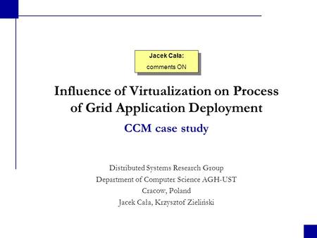 Influence of Virtualization on Process of Grid Application Deployment Distributed Systems Research Group Department of Computer Science AGH-UST Cracow,