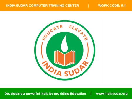 INDIA SUDAR COMPUTER TRAINING CENTER | WORK CODE: 5.1 Developing a powerful India by providing Education | www.indiasudar.org.