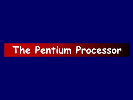 The Pentium Processor.