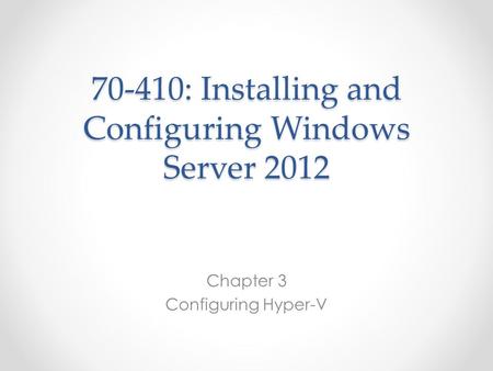 70-410: Installing and Configuring Windows Server 2012