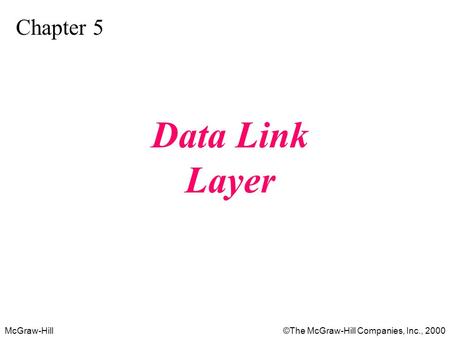 McGraw-Hill©The McGraw-Hill Companies, Inc., 2000 Chapter 5 Data Link Layer.