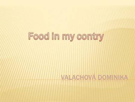 The first meal on the day is breakfast. Breakfast- 6.30-7.30 The Slovakai haven´t got traditional breakfast. But most often people on the Slovakai eat.