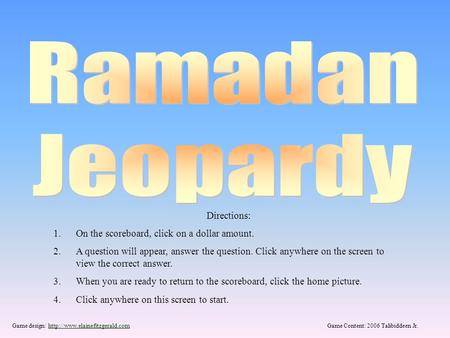 Game design:  Content: 2006 Talibiddeen Jr.http://www.elainefitzgerald.com Directions: 1.On the scoreboard, click on.