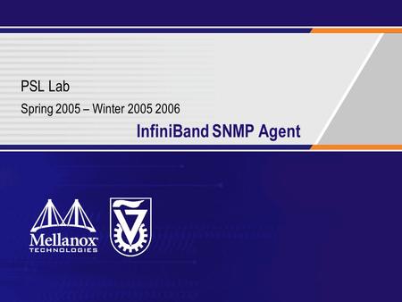 InfiniBand SNMP Agent PSL Lab Spring 2005 – Winter 2005 2006.