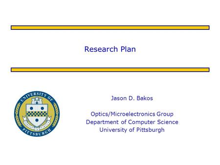 Research Plan Jason D. Bakos Optics/Microelectronics Group Department of Computer Science University of Pittsburgh.