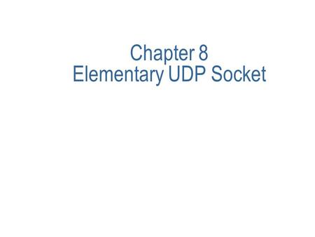 Chapter 8 Elementary UDP Socket. Contents u recvfrom and sendto Function u UDP Echo Server( main, de_echo Function) u UDP Echo Client( main, de_cli Function)