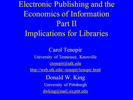 Electronic Publishing and the Economics of Information Part II Implications for Libraries Carol Tenopir University of Tennessee, Knoxville