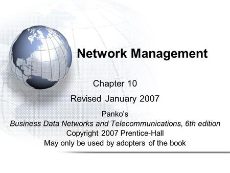 Chapter 10 Revised January 2007 Panko’s Business Data Networks and Telecommunications, 6th edition Copyright 2007 Prentice-Hall May only be used by adopters.