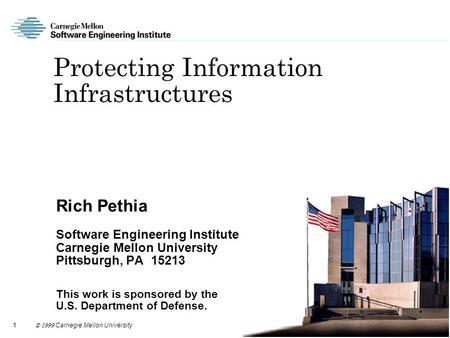 1  Carnegie Mellon University Protecting Information Infrastructures Rich Pethia Software Engineering Institute Carnegie Mellon University Pittsburgh,