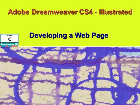 Adobe Dreamweaver CS4 - Illustrated Developing a Web Page.