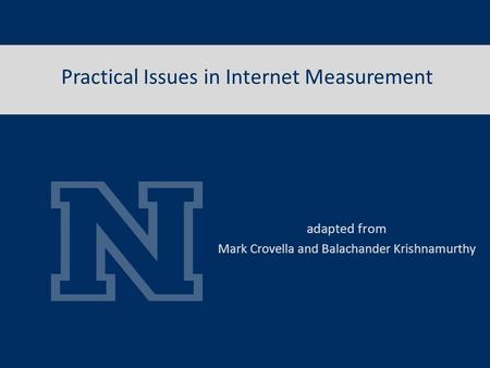 Practical Issues in Internet Measurement adapted from Mark Crovella and Balachander Krishnamurthy.