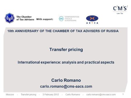 1 10th ANNIVERSARY OF THE CHAMBER OF TAX ADVISERS OF RUSSIA Transfer pricing International experience: analysis and practical aspects Carlo Romano