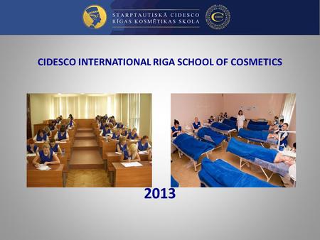 CIDESCO INTERNATIONAL RIGA SCHOOL OF COSMETICS 2013.