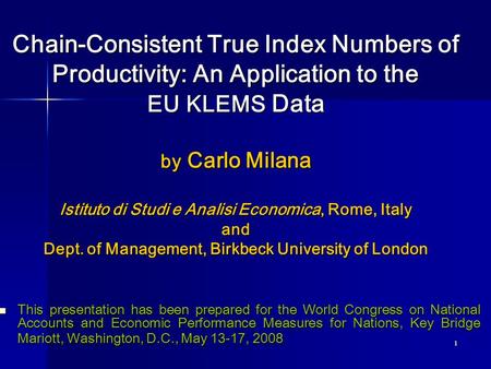 1 Chain-Consistent True Index Numbers of Productivity: An Application to the EU KLEMS Data by Carlo Milana Istituto di Studi e Analisi Economica, Rome,