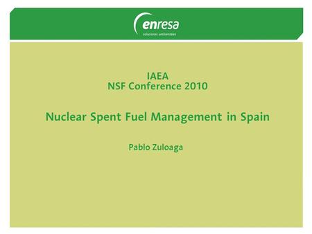 IAEA NSF Conference 2010 Nuclear Spent Fuel Management in Spain Pablo Zuloaga.