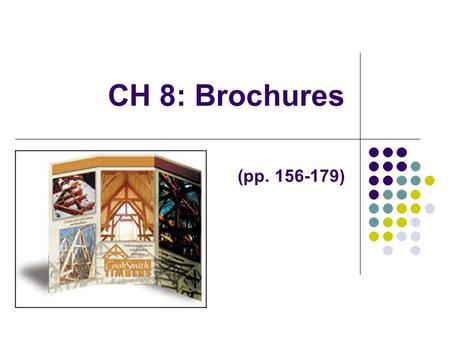 CH 8: Brochures (pp. 156-179). Types of Brochures Trifold Actually two folds and three panels (we will use). Half-fold 8 ½ x 11 folded in half. Can have.