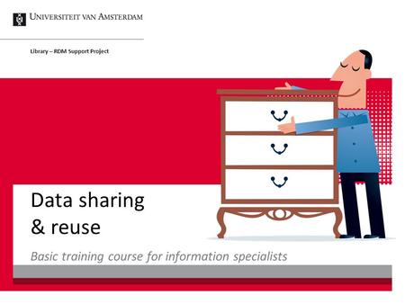 Data sharing & reuse Library – RDM Support Project Basic training course for information specialists.