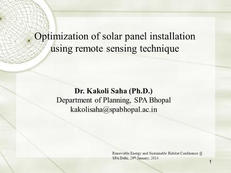 Optimization of solar panel installation using remote sensing technique Dr. Kakoli Saha (Ph.D.) Department of Planning, SPA Bhopal