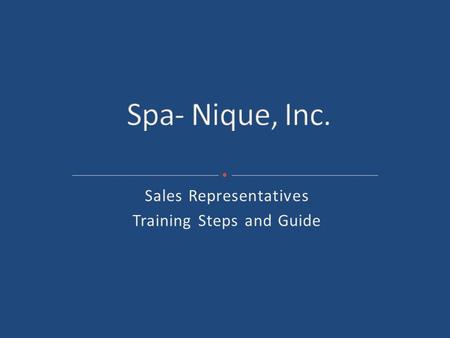 Sales Representatives Training Steps and Guide. It is your responsibility to know our website inside and out so any question about locations, how to register,