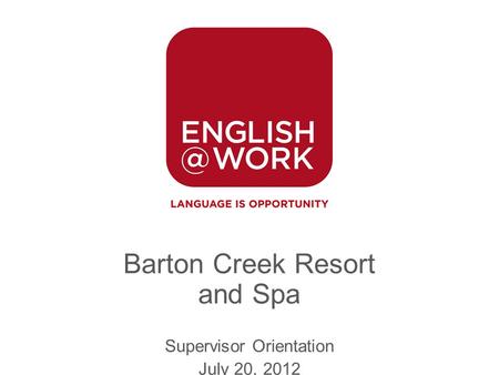 Barton Creek Resort and Spa Supervisor Orientation July 20, 2012.